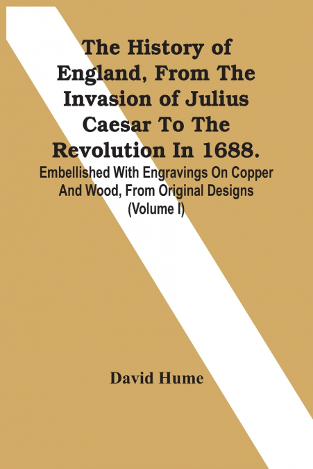 THE HISTORY OF ENGLAND, FROM THE INVASION OF JULIUS CAESAR T