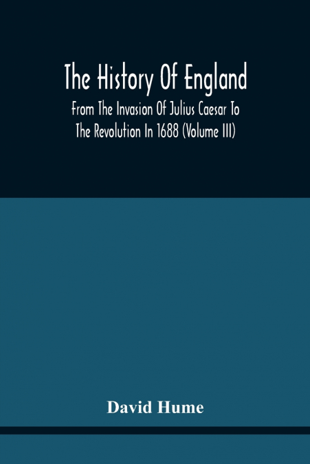 THE HISTORY OF ENGLAND FROM THE INVASION OF JULIUS CAESAR TO