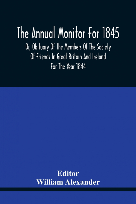 THE ANNUAL MONITOR FOR 1845 OR, OBITUARY OF THE MEMBERS OF T