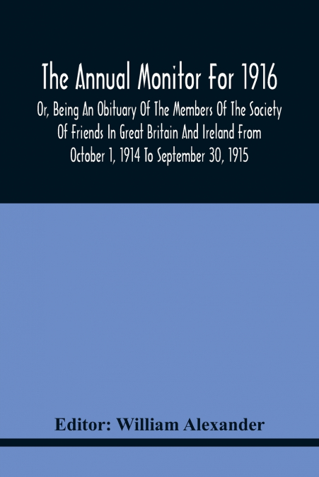 THE ANNUAL MONITOR FOR 1916 OR, BEING AN OBITUARY OF THE MEM