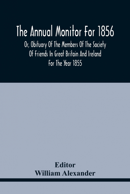THE ANNUAL MONITOR FOR 1856 OR, OBITUARY OF THE MEMBERS OF T