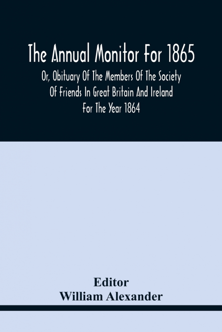THE ANNUAL MONITOR FOR 1865 OR, OBITUARY OF THE MEMBERS OF T