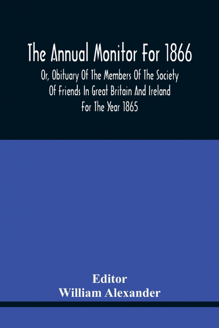 THE ANNUAL MONITOR FOR 1866 OR, OBITUARY OF THE MEMBERS OF T