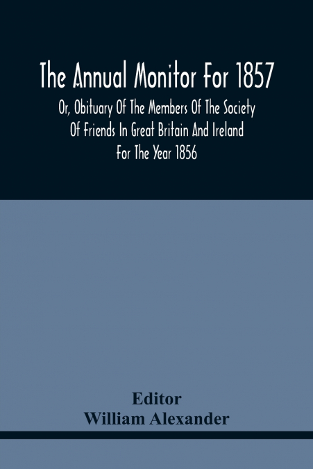 THE ANNUAL MONITOR FOR 1857 OR, OBITUARY OF THE MEMBERS OF T