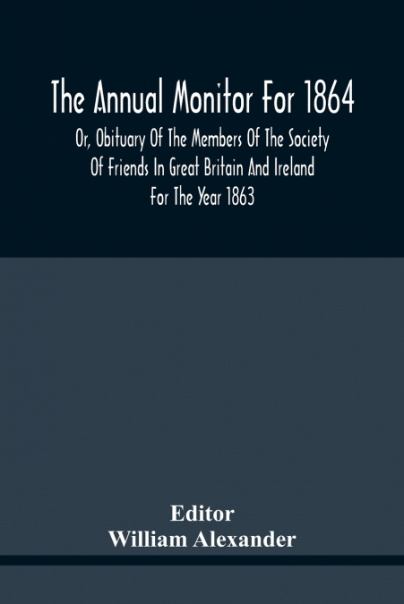 THE ANNUAL MONITOR FOR 1864 OR, OBITUARY OF THE MEMBERS OF T