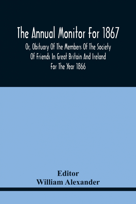 THE ANNUAL MONITOR FOR 1867 OR, OBITUARY OF THE MEMBERS OF T