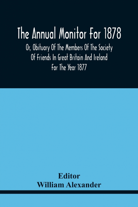 THE ANNUAL MONITOR FOR 1878 OR, OBITUARY OF THE MEMBERS OF T