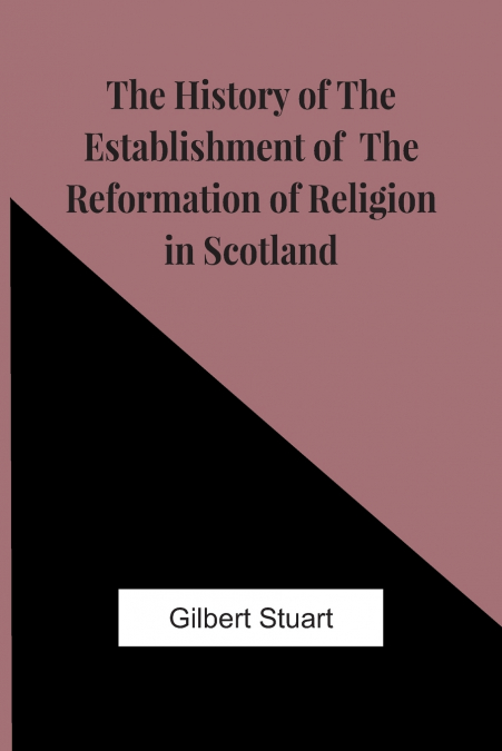 THE HISTORY OF THE ESTABLISHMENT OF THE REFORMATION OF RELIG
