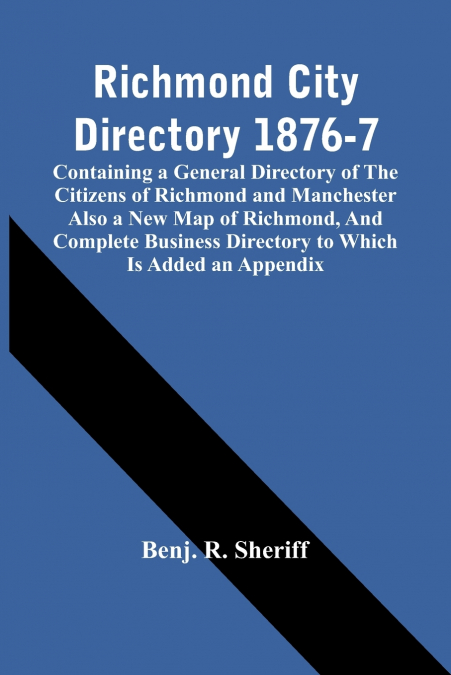 RICHMOND CITY DIRECTORY 1876-7, CONTAINING A GENERAL DIRECTO