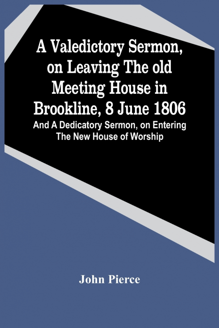 A VALEDICTORY SERMON, ON LEAVING THE OLD MEETING HOUSE IN BR