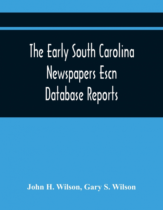 THE EARLY SOUTH CAROLINA NEWSPAPERS ESCN DATABASE REPORTS
