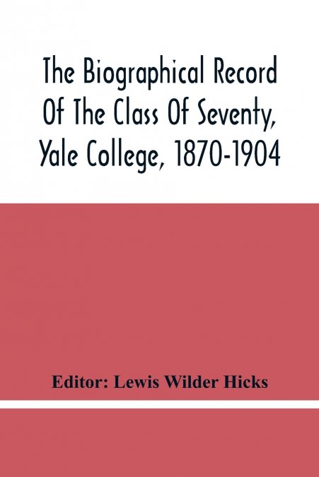 THE BIOGRAPHICAL RECORD OF THE CLASS OF SEVENTY, YALE COLLEG