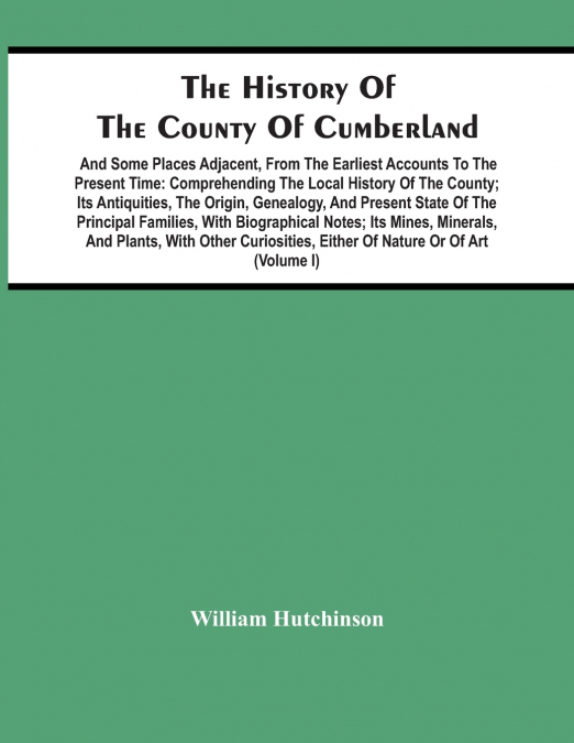 THE HISTORY OF THE COUNTY OF CUMBERLAND. AND SOME PLACES ADJ