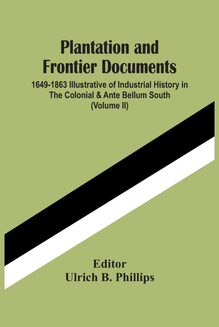 PLANTATION AND FRONTIER DOCUMENTS, 1649-1863 ILLUSTRATIVE OF