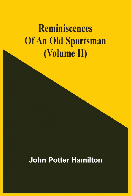 REMINISCENCES OF AN OLD SPORTSMAN (VOLUME I)