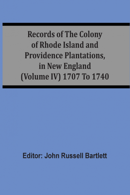 RECORDS OF THE COLONY OF RHODE ISLAND AND PROVIDENCE PLANTAT