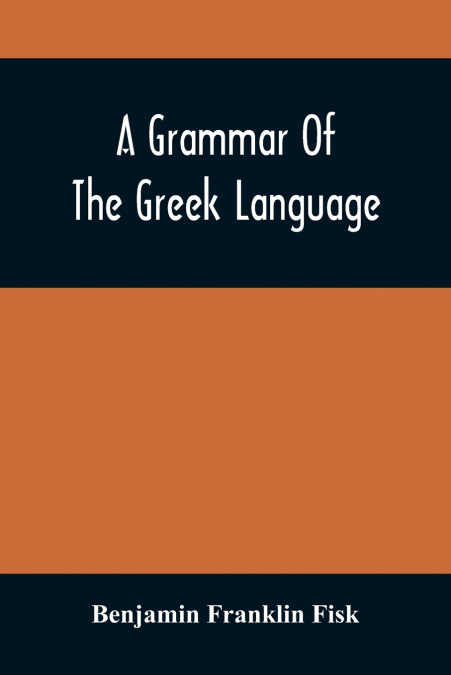 A GRAMMAR OF THE GREEK LANGUAGE