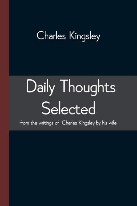 DAILY THOUGHTS SELECTED FROM THE WRITINGS OF CHARLES KINGSLE