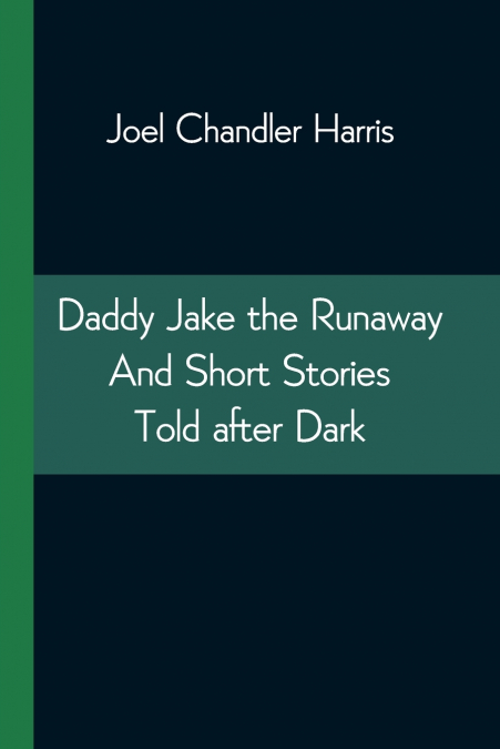 DADDY JAKE THE RUNAWAY AND SHORT STORIES TOLD AFTER DARK