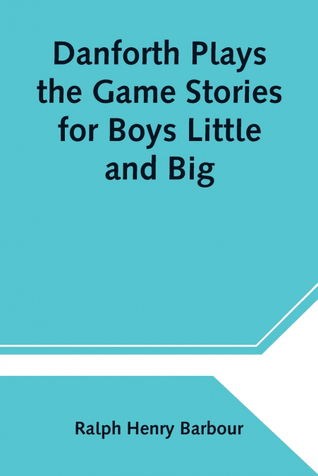 DANFORTH PLAYS THE GAME STORIES FOR BOYS LITTLE AND BIG