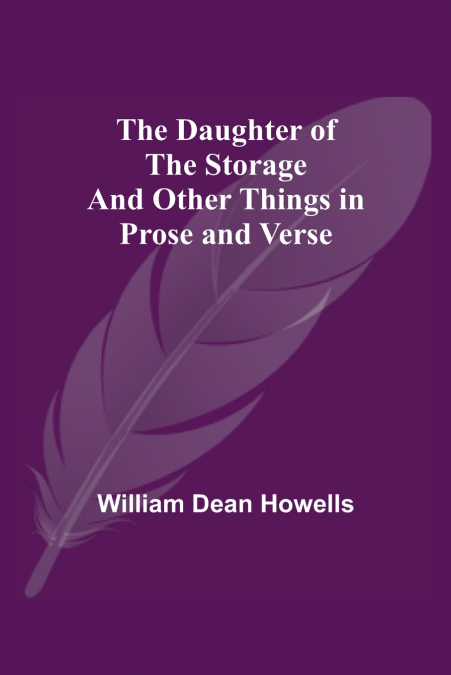 THE DAUGHTER OF THE STORAGE AND OTHER THINGS IN PROSE AND VE