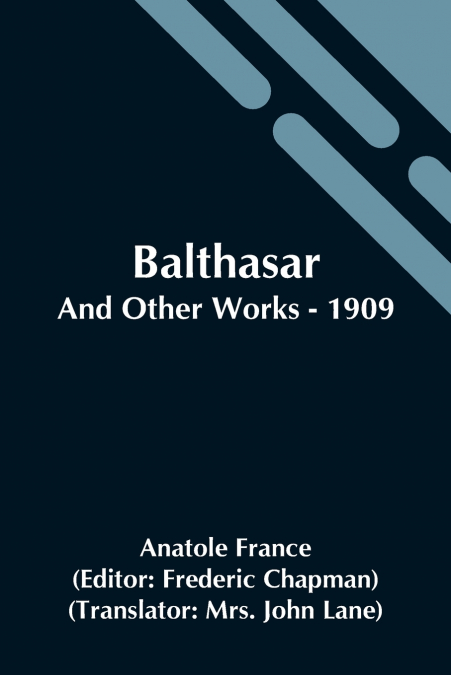 BALTHASAR, AND OTHER WORKS - 1909