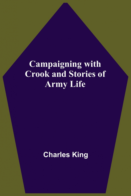 CAMPAIGNING WITH CROOK AND STORIES OF ARMY LIFE
