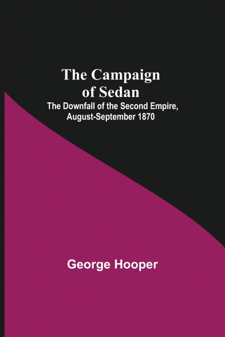 THE CAMPAIGN OF SEDAN, THE DOWNFALL OF THE SECOND EMPIRE, AU