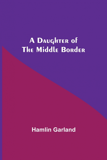 A DAUGHTER OF THE MIDDLE BORDER