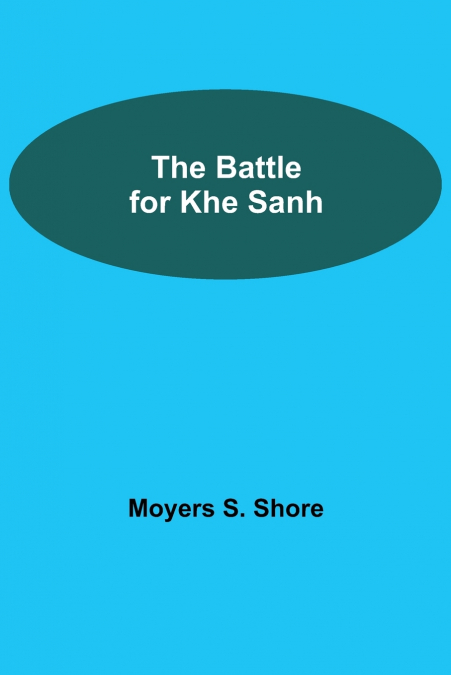 THE BATTLE FOR KHE SANH