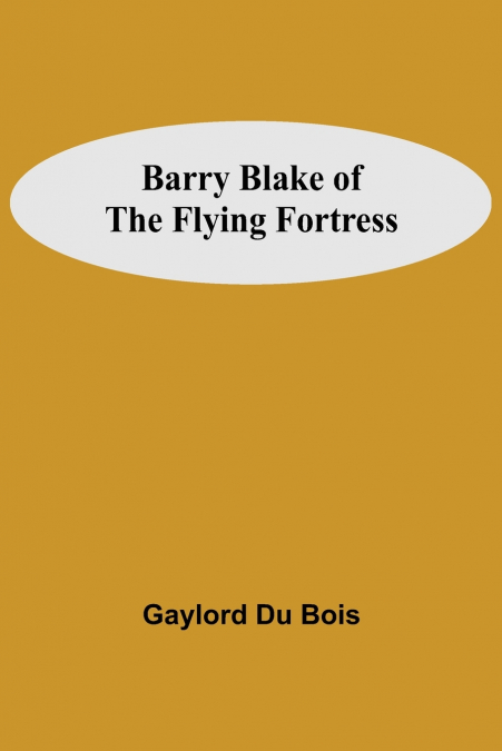 BARRY BLAKE OF THE FLYING FORTRESS