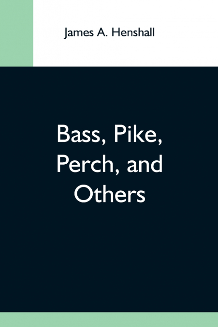 BASS, PIKE, PERCH, AND OTHERS