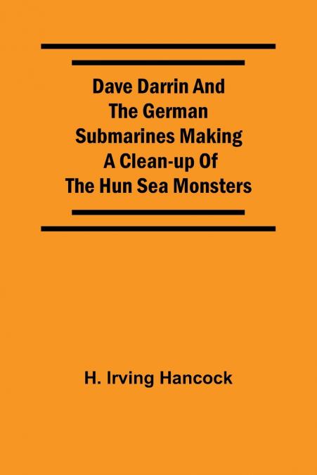 DAVE DARRIN AND THE GERMAN SUBMARINES MAKING A CLEAN-UP OF T