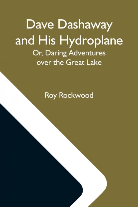 DAVE DASHAWAY AND HIS HYDROPLANE, OR, DARING ADVENTURES OVER