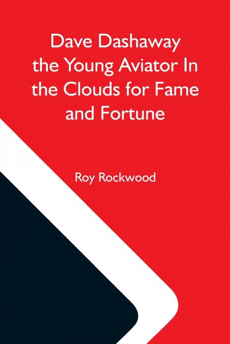 DAVE DASHAWAY THE YOUNG AVIATOR IN THE CLOUDS FOR FAME AND F