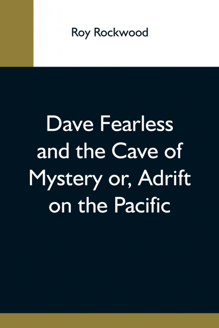 DAVE FEARLESS AND THE CAVE OF MYSTERY OR, ADRIFT ON THE PACI