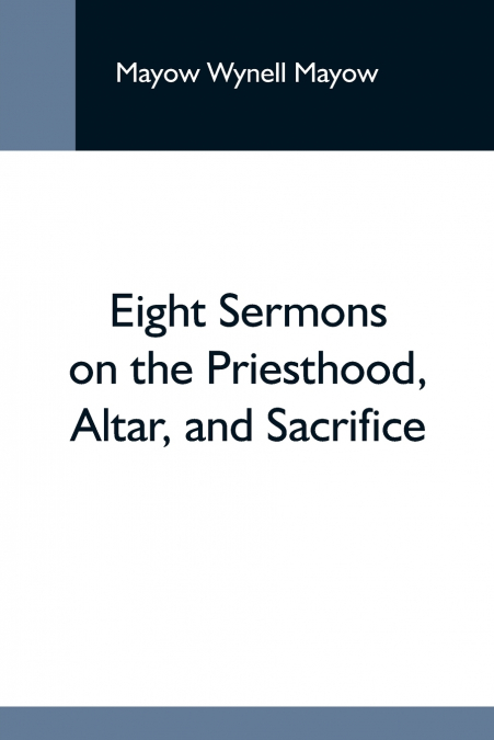 EIGHT SERMONS ON THE PRIESTHOOD, ALTAR, AND SACRIFICE