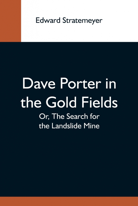 DAVE PORTER IN THE GOLD FIELDS, OR, THE SEARCH FOR THE LANDS