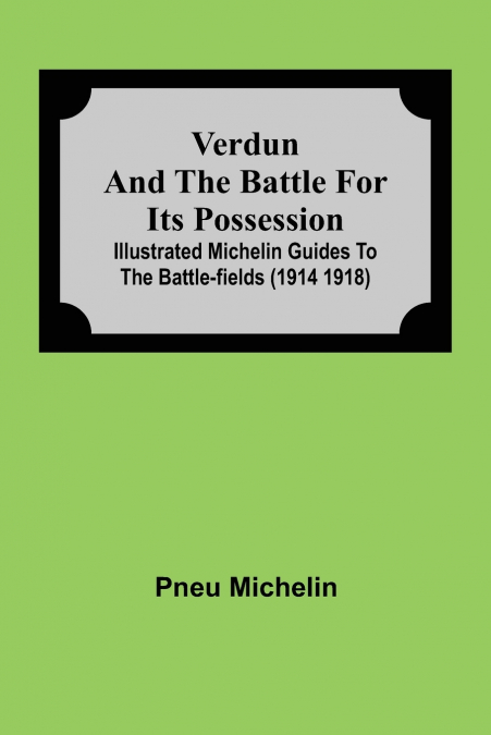 VERDUN AND THE BATTLE FOR ITS POSSESSION, ILLUSTRATED MICHEL