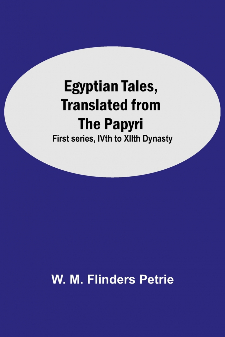 EGYPTIAN TALES, TRANSLATED FROM THE PAPYRI