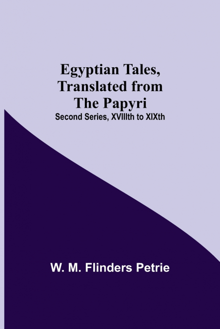 EGYPTIAN TALES, TRANSLATED FROM THE PAPYRI, SECOND SERIES, X