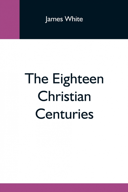 THE EIGHTEEN CHRISTIAN CENTURIES