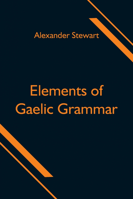 ELEMENTS OF GAELIC GRAMMAR