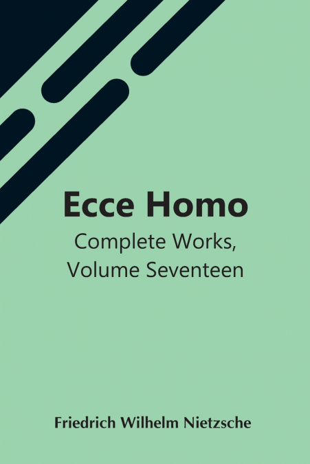 ECCE HOMO, COMPLETE WORKS, VOLUME SEVENTEEN