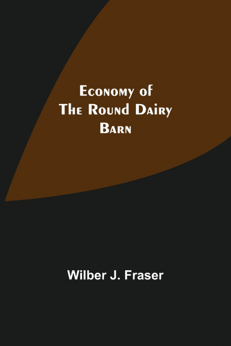 ECONOMY OF THE ROUND DAIRY BARN