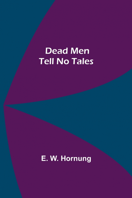 DEAD MEN TELL NO TALES