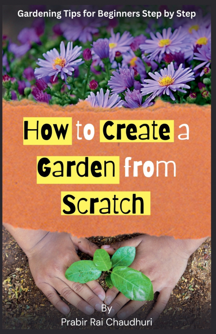 HOW TO CREATE A GARDEN FROM SCRATCH