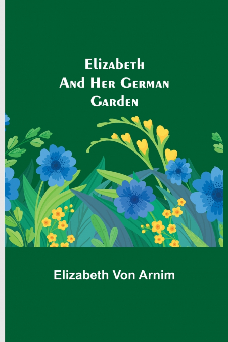 ELIZABETH AND HER GERMAN GARDEN