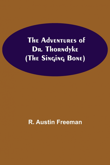 THE ADVENTURES OF DR. THORNDYKE, (THE SINGING BONE)