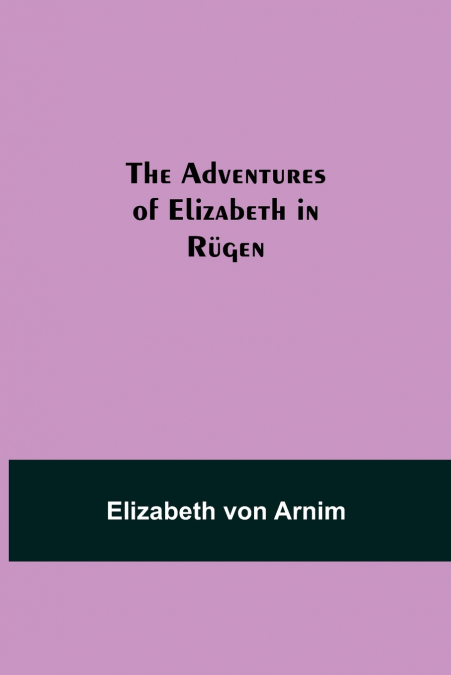 THE ADVENTURES OF ELIZABETH IN RUGEN